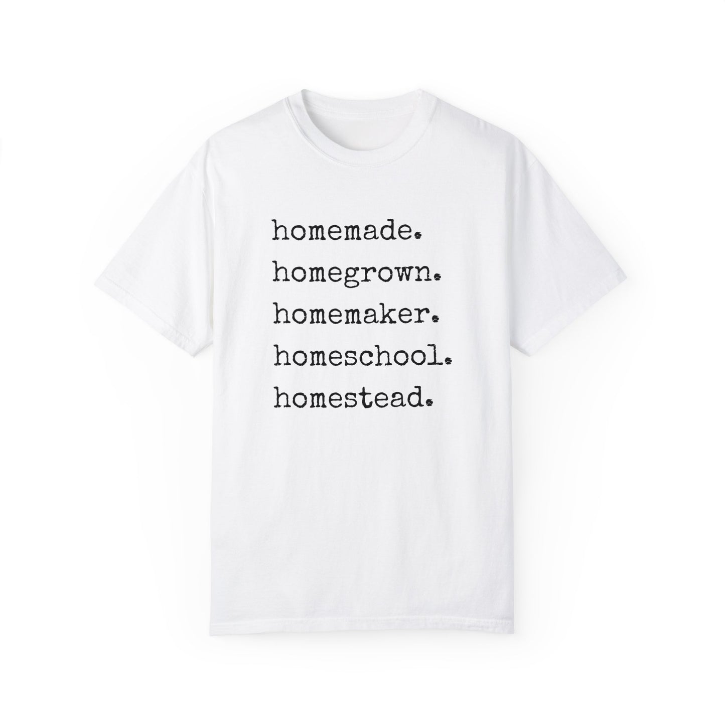 Homemade, Homegrown, Homemaker, Homeschool, Homestead Tee