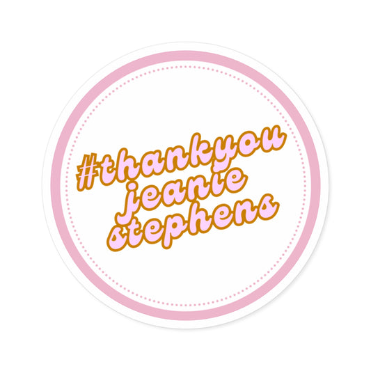 #thankyoujeaniestephens Round Sticker — Sticker for Laptops, Water Bottles & Gifts
