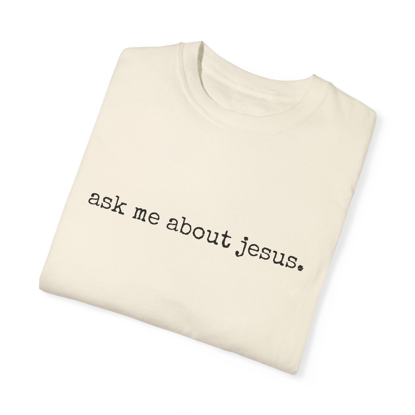 Ask Me About Jesus Tee