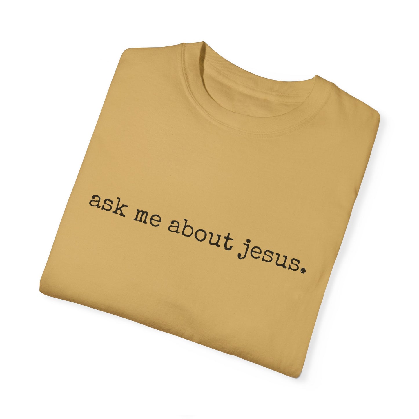 Ask Me About Jesus Tee