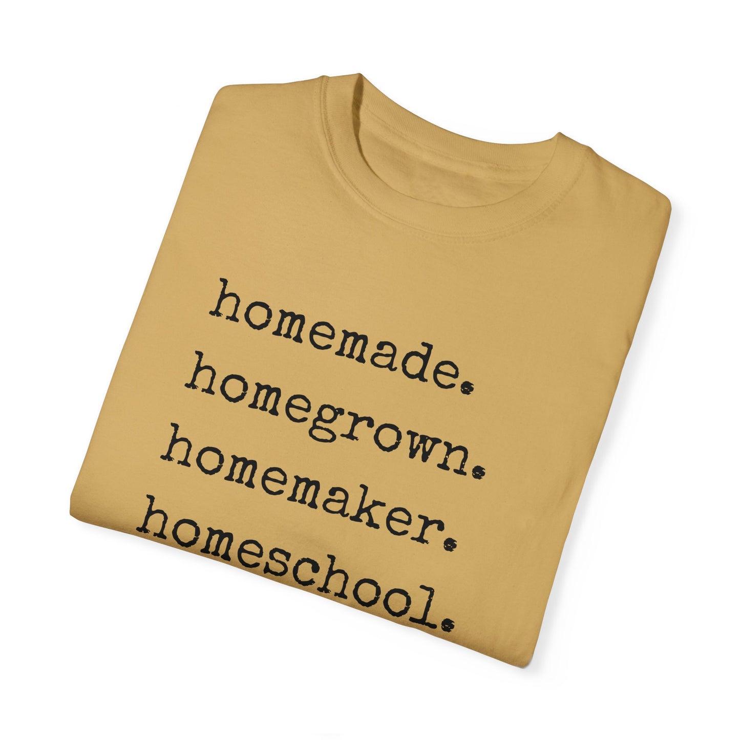 Homemade, Homegrown, Homemaker, Homeschool, Homestead Tee