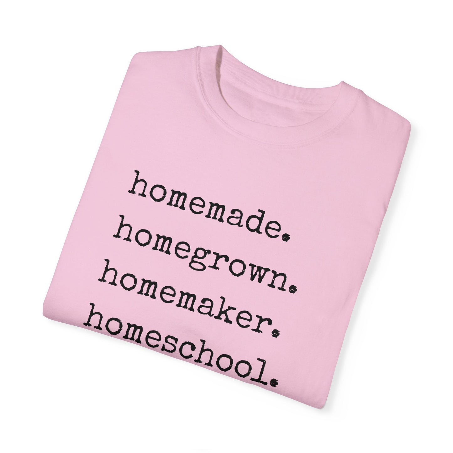 Homemade, Homegrown, Homemaker, Homeschool, Homestead Tee