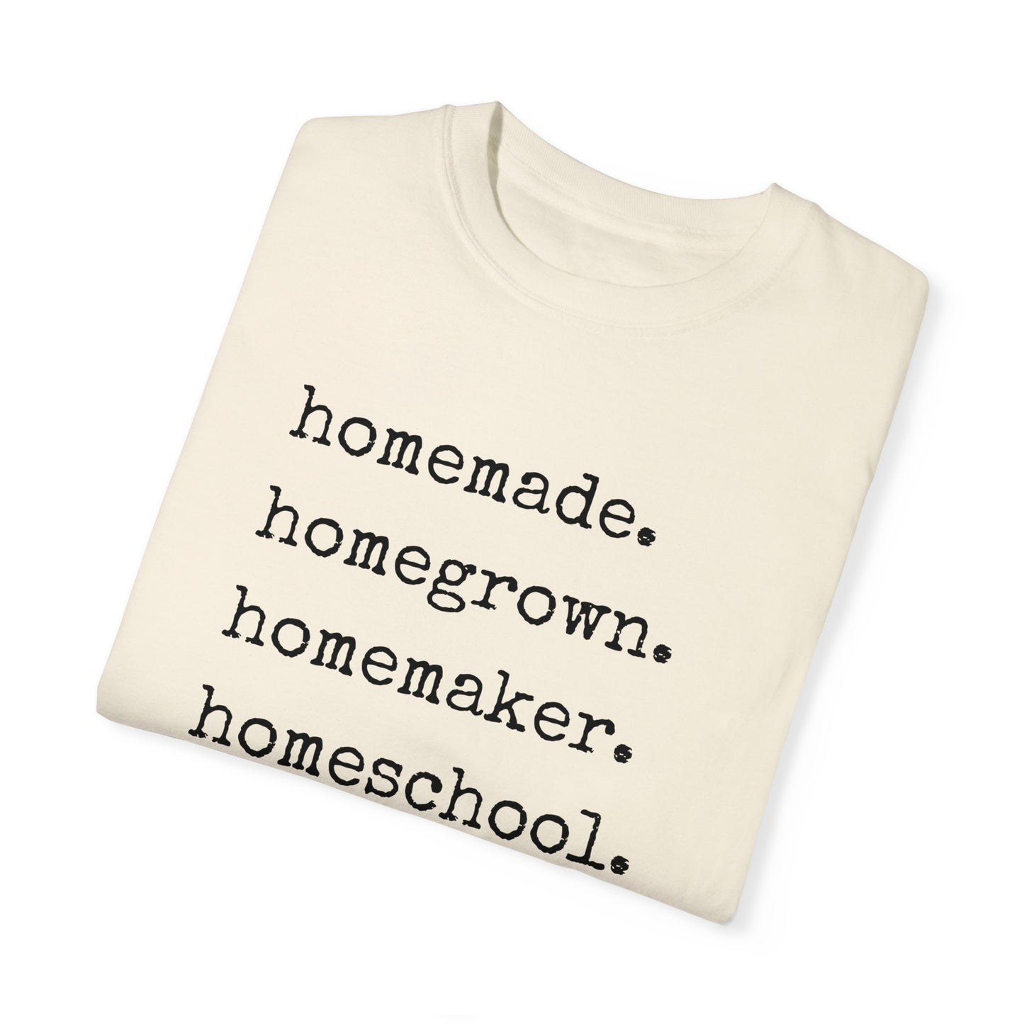 Homemade, Homegrown, Homemaker, Homeschool, Homestead Tee