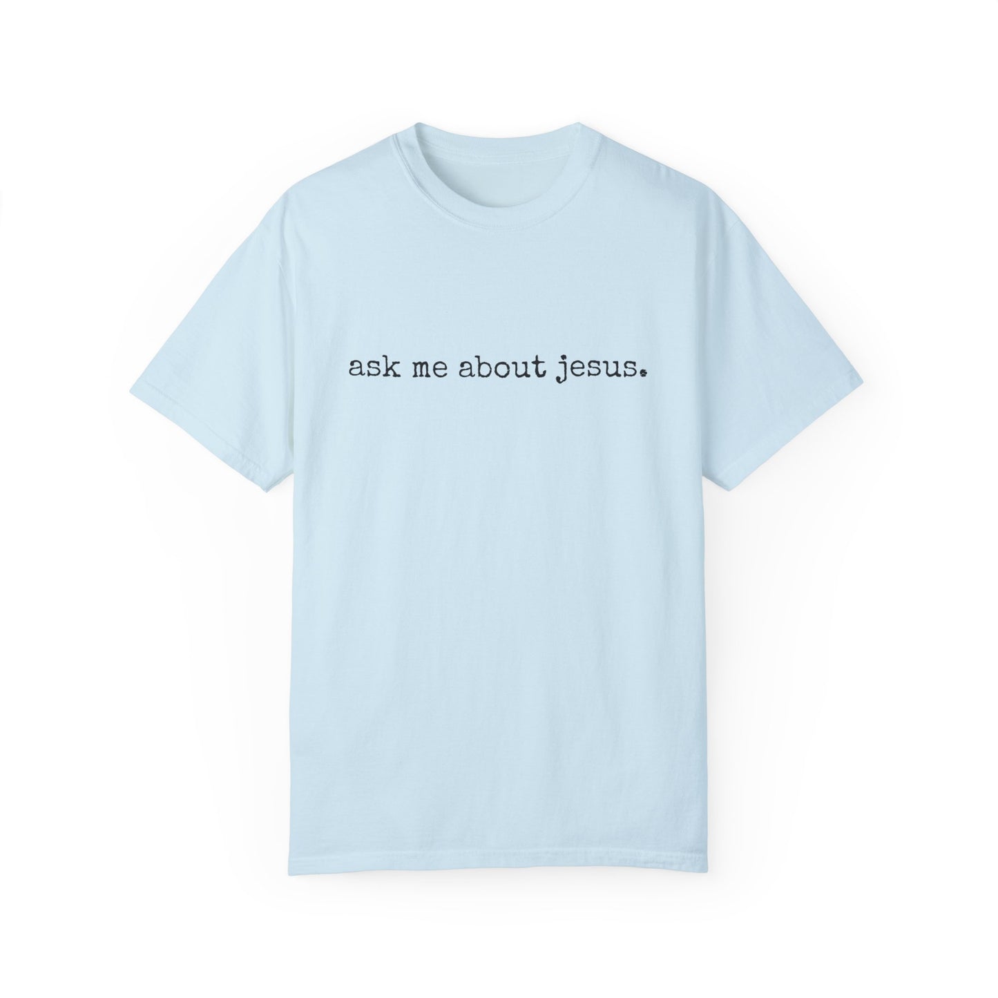 Ask Me About Jesus Tee