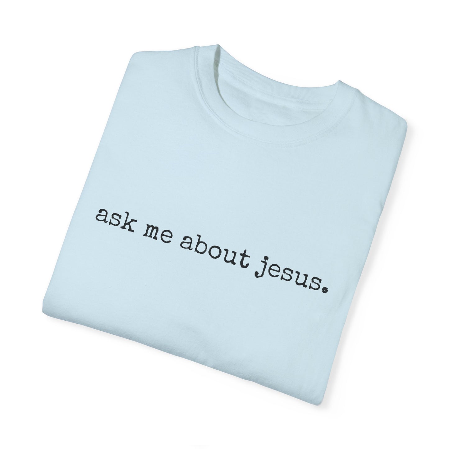 Ask Me About Jesus Tee