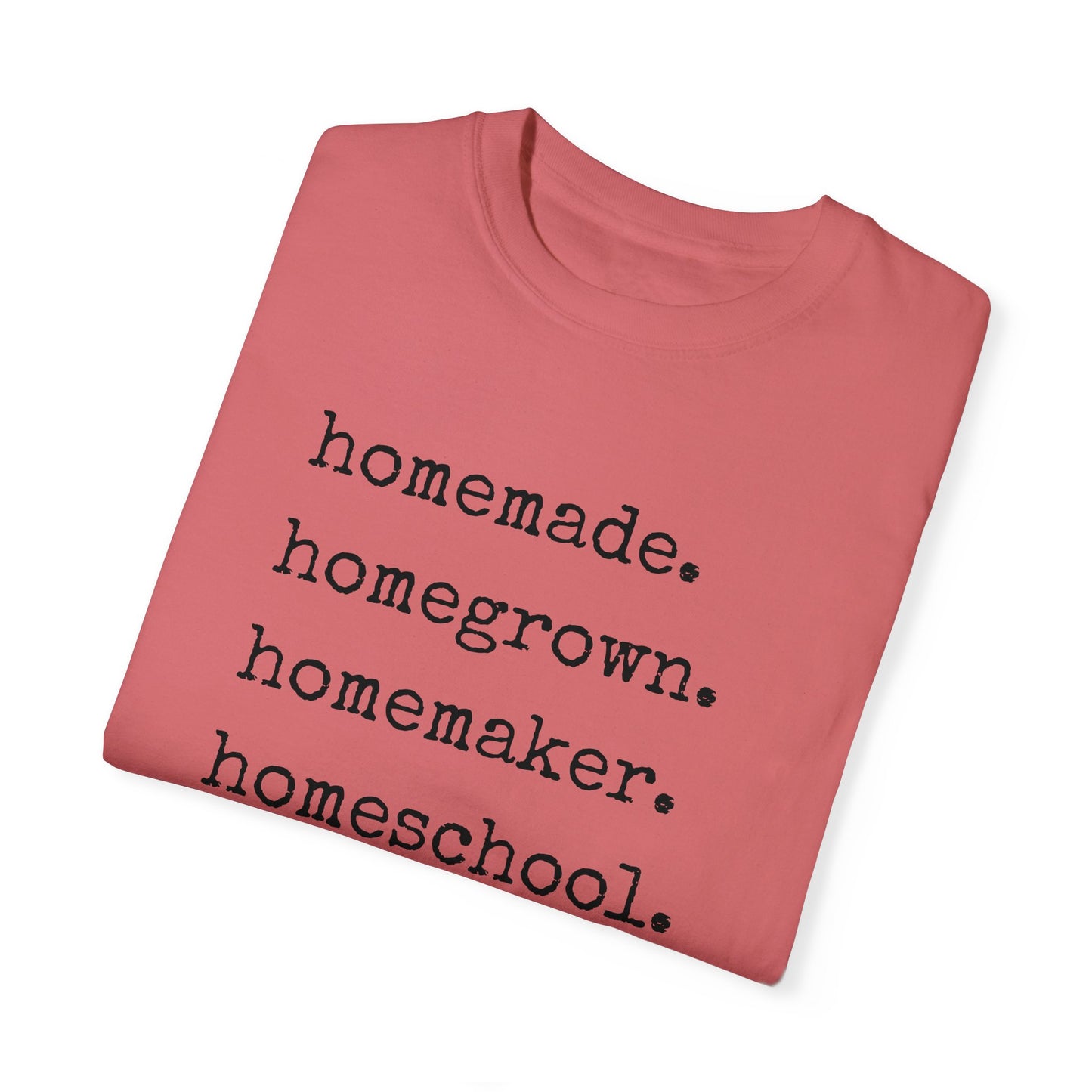 Homemade, Homegrown, Homemaker, Homeschool, Homestead Tee