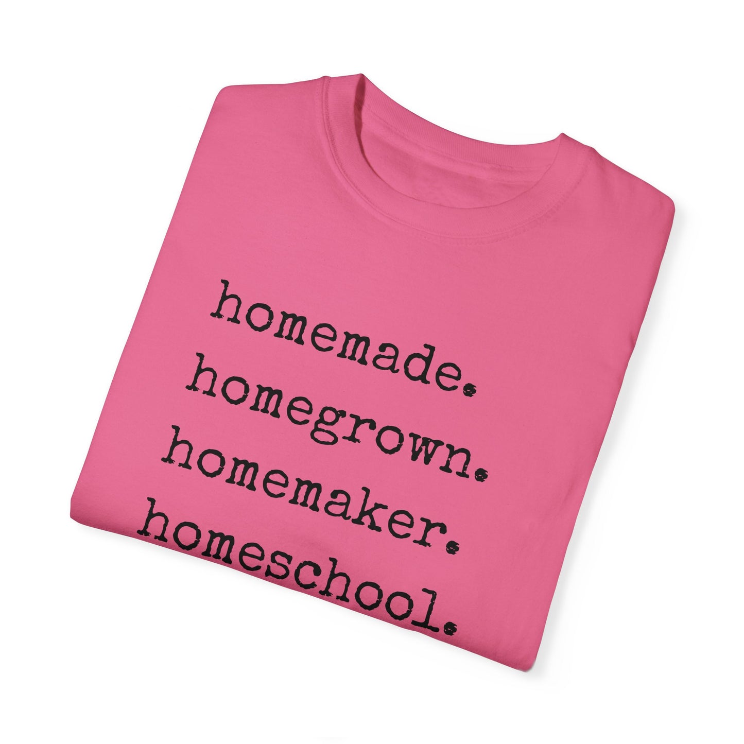 Homemade, Homegrown, Homemaker, Homeschool, Homestead Tee