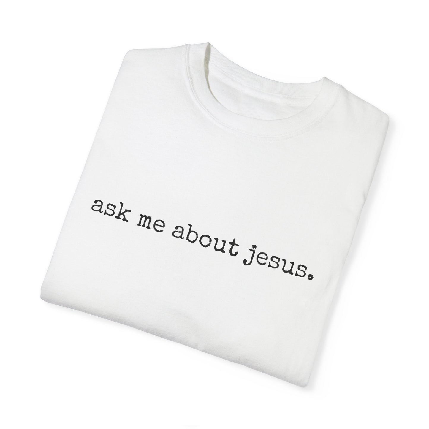 Ask Me About Jesus Tee